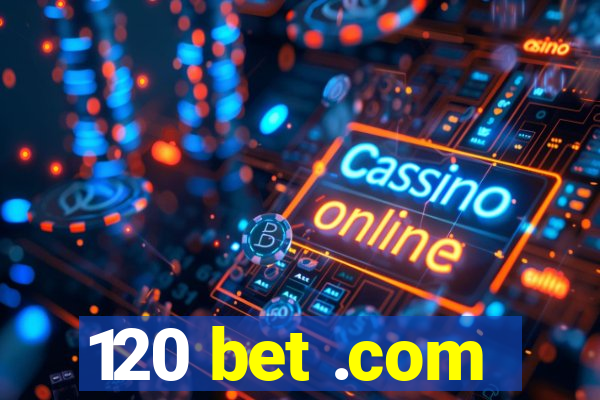 120 bet .com